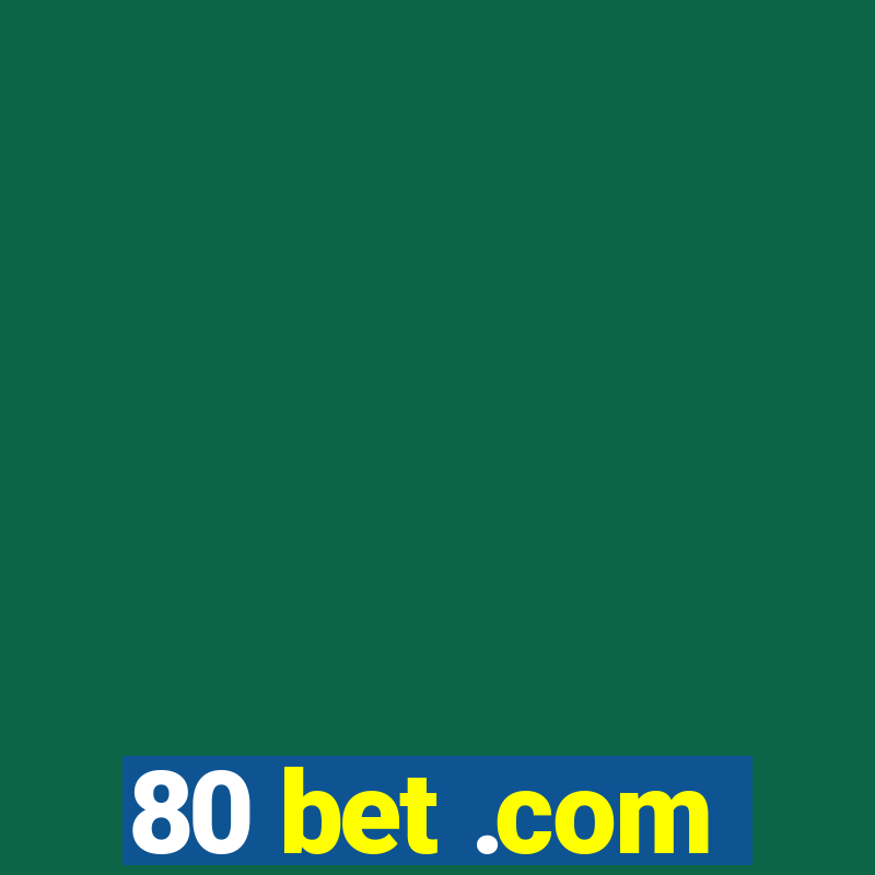 80 bet .com